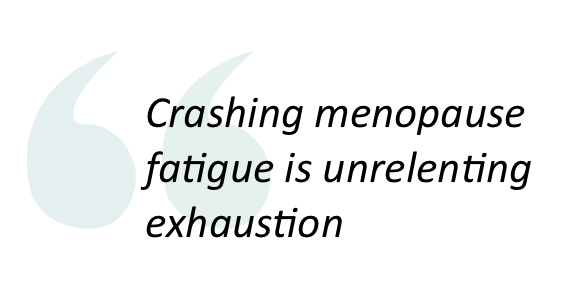 Pullquote saying crashing menopause fatigue is unrelenting exhausting